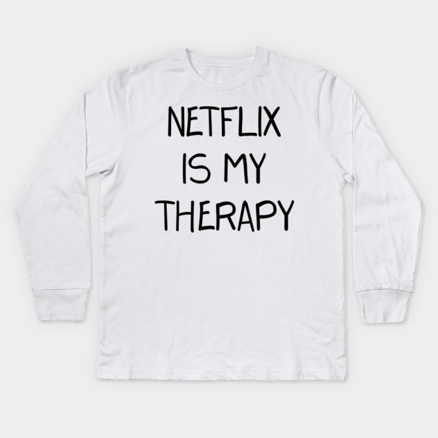 Netflix Is My Therapy